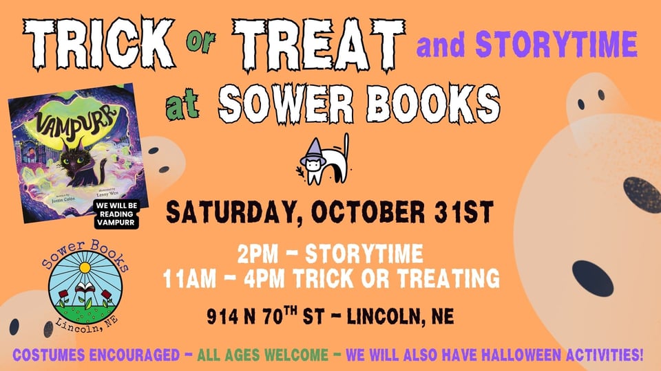Halloween event flyer for Sower Books in Lincoln, Nebraska. Orange background with ghost illustrations, a witch-hat cat graphic, and the book cover “Vampurr.” Text reads: “Trick or Treat and Storytime at Sower Books,” Saturday, October 31st. Storytime at 2 PM, trick-or-treating from 11 AM to 4 PM. Location: 914 N 70th St, Lincoln, NE. Costumes encouraged, all ages welcome, with additional Halloween activities.