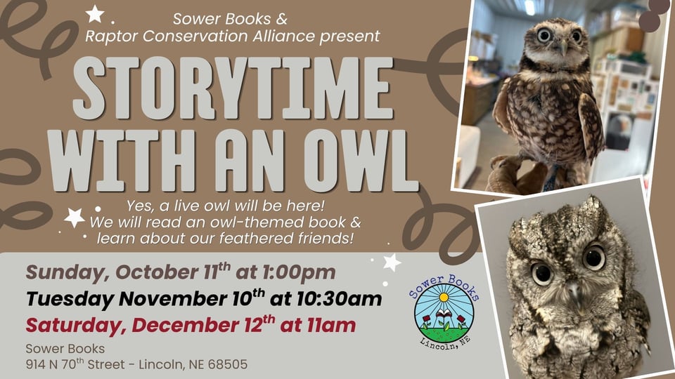 Owl Storytime October 11 at 1pm with a real owl in partnership with the Raptor Conservation Alliance at Sower Books 914 N 70th Street, Lincoln, NE 68505
