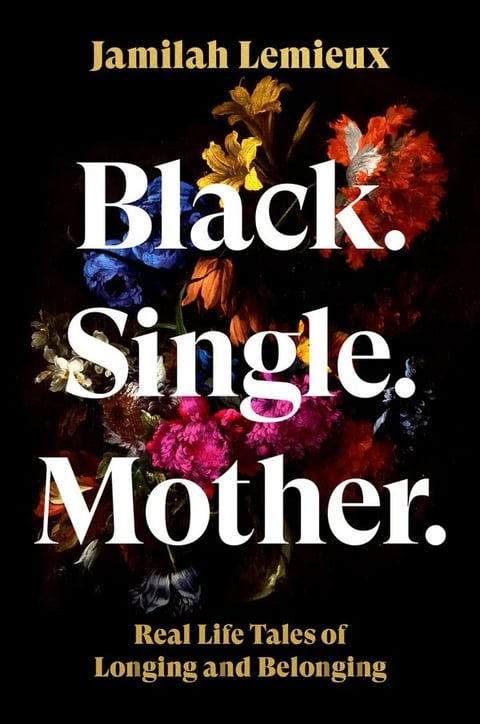 A black background with white title text reading Black. Single. Mother. Red, pink, and blue flowers bloom in the background.