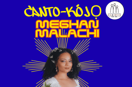 An event graphic with a bright blue background and yellow text. The text reads "Canto-Kójo." A picture of Meghan Malachi is featured beneath