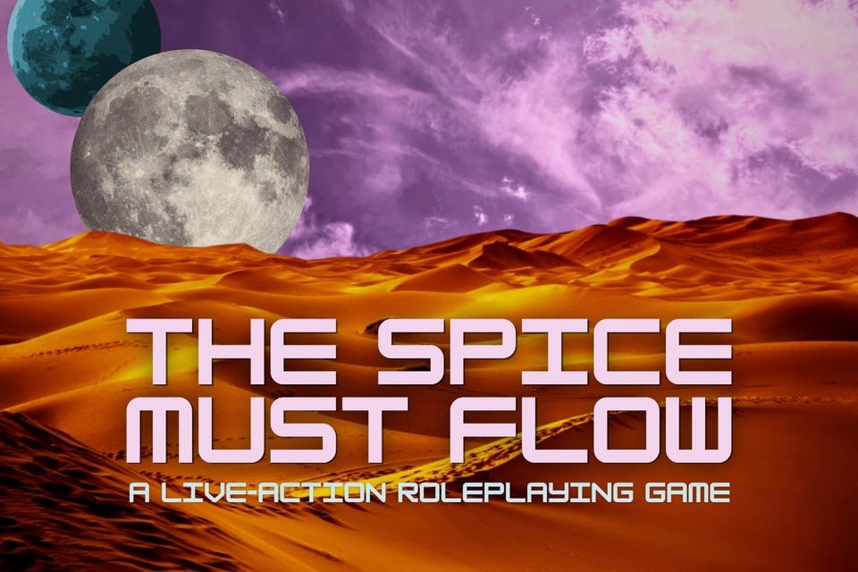 The Spice Must Flow: A Live-Action Roleplaying Game