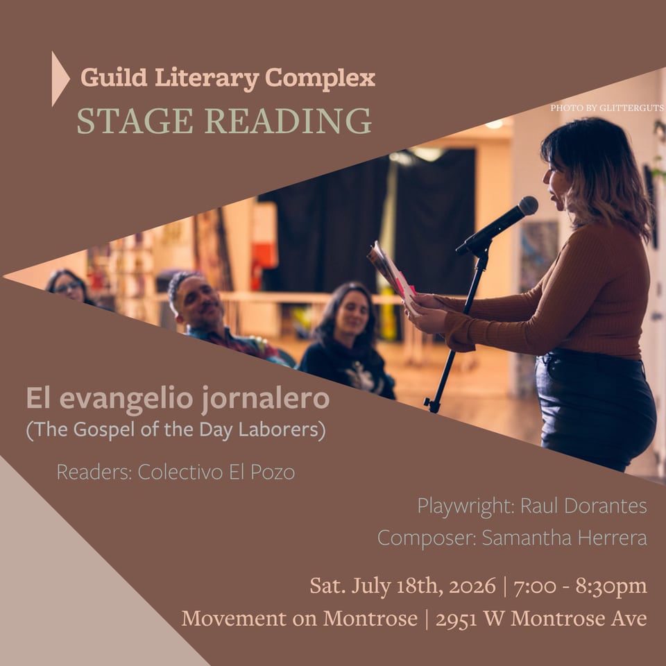 Promotional flyer for a Guild Literary Complex stage reading of El evangelio jornalero (The Gospel of the Day Laborers). The design features a warm brown background with a diagonal photo of a person reading from a script at a microphone while audience members watch attentively. Text includes: "Readers: Colectivo El Pozo," "Playwright: Raul Dorantes," and "Composer: Samantha Herrera." The event takes place on Saturday, July 18, 2026, from 7:00–8:30 p.m. at Movement on Montrose, 2951 W. Montrose Ave. Photo credit: GlitterGuts.