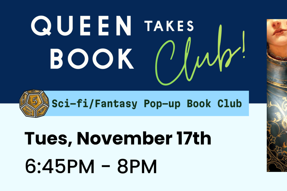 Queen Takes Book Sci-fi/Fantasy Pop-up Book Club meeting on Tuesday, November 17th at 6:45pm. We're reading "The Second Death of Locke" by V L Bovalino.