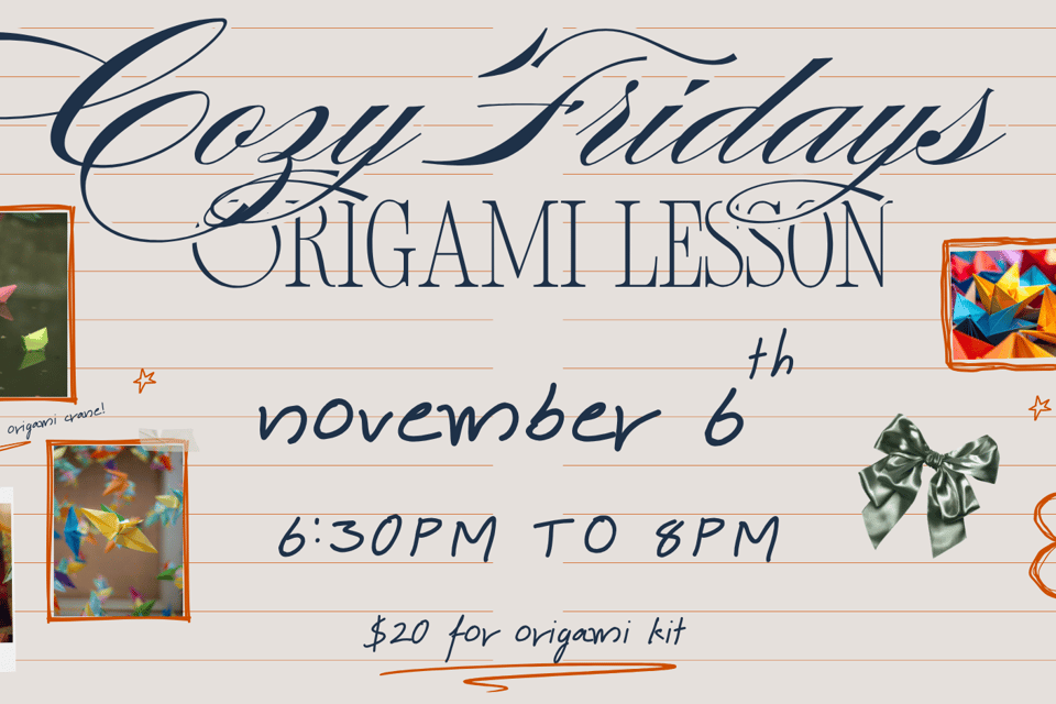 Cozy Fridays: Origami Lesson on Friday, November 6th from 6:30pm to 8pm. Tickets are $20 and include an origami kit.