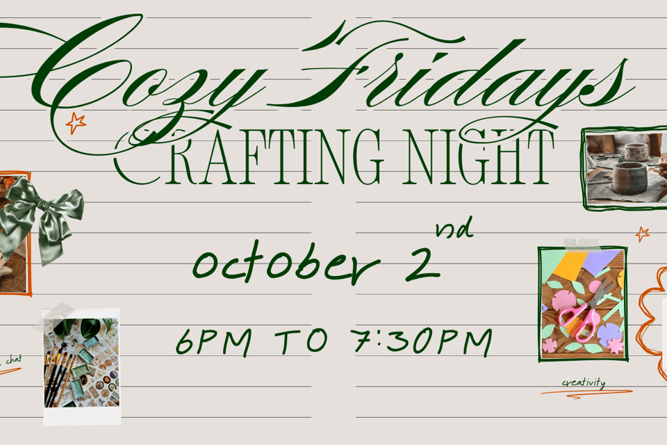 Cozy Fridays Kickoff: Crafting Night! Taking place on Friday, October 2nd from 6pm to 7:30pm.