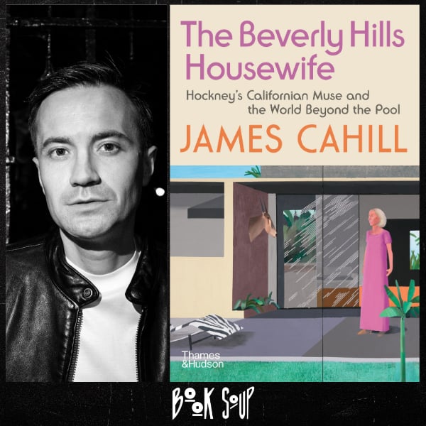 James Cahill discusses & signs The Beverly Hills Housewife: Hockney's Californian Muse and the World Beyond the Pool